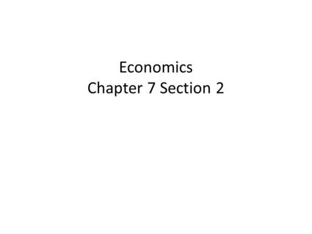 Economics Chapter 7 Section 2