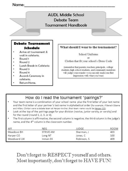 AUDL Middle School Debate Team Tournament Handbook Debate Tournament Schedule Arrive at tournament & wait in cafeteria. Round 1 Round 2 Lunch Break in.