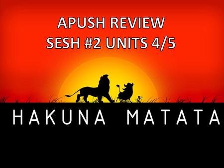 APUSH REVIEW SESH #2 UNITS 4/5.