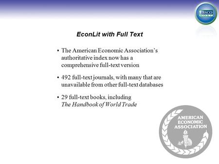 EconLit with Full Text The American Economic Association’s authoritative index now has a comprehensive full-text version 492 full-text journals, with many.
