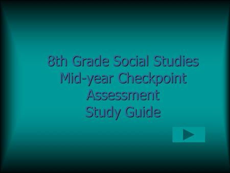 8th Grade Social Studies Mid-year Checkpoint Assessment Study Guide.