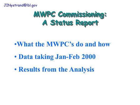 MWPC Commissioning: A Status Report What the MWPC’s do and how Data taking Jan-Feb 2000 Results from the Analysis.