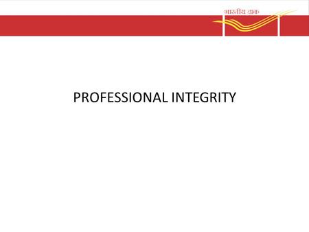 PROFESSIONAL INTEGRITY. Meaning of Professional and Integrity Professional means;  Who willingly adopts and consistently applies knowledge, skill and.