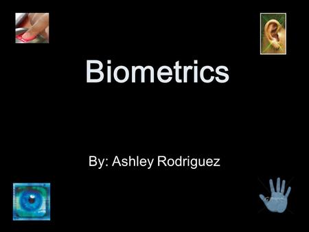 Biometrics By: Ashley Rodriguez. Biometrics An automated method of recognizing a person based on physical or behavioral traits. Consist of two main classes.