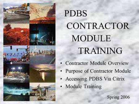 Contractor Module Training ( C-400 & Subcontract Agreements PDBS CONTRACTOR MODULE TRAINING Spring 2006 Contractor Module Overview Purpose of Contractor.