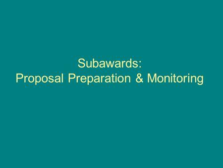 Subawards: Proposal Preparation & Monitoring. Subawards: Terms & Definitions.