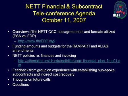 NETT Financial & Subcontract Tele-conference Agenda October 11, 2007 Overview of the NETT CCC-hub agreements and formats utilized (PSA vs. FDP) –http://www.theFDP.org/