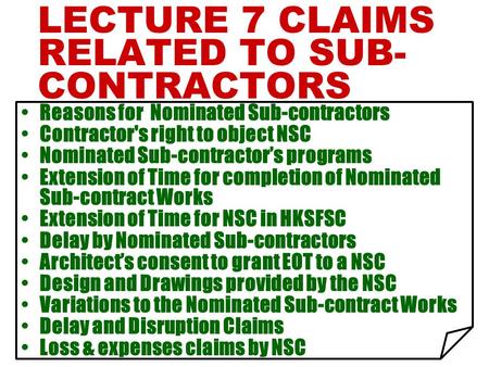 LECTURE 7 CLAIMS RELATED TO SUB-CONTRACTORS