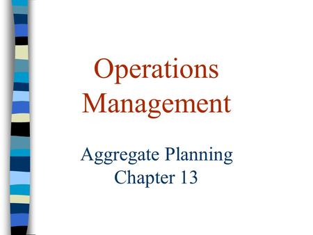 Operations Management Aggregate Planning Chapter 13