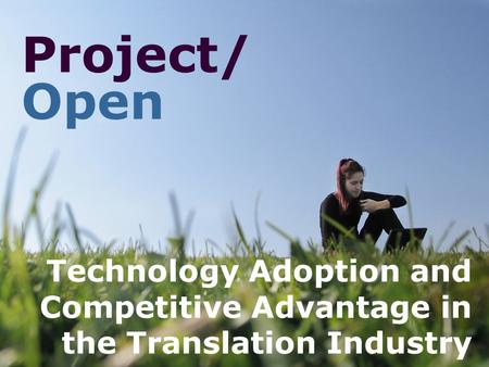 Project/ Open Technology Adoption and Competitive Advantage in the Translation Industry.