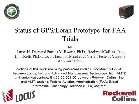 Status of GPS/Loran Prototype for FAA Trials by James H. Doty and Patrick Y. Hwang, Ph.D., Rockwell Collins, Inc., Linn Roth, Ph.D., Locus, Inc., and Mitchell.