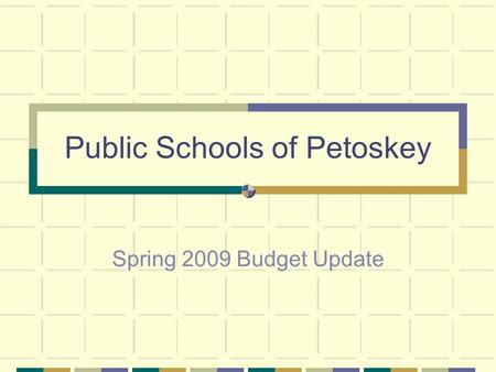 Public Schools of Petoskey Spring 2009 Budget Update.