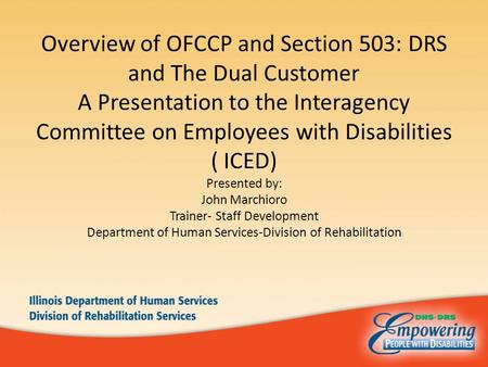 Overview of OFCCP and Section 503: DRS and The Dual Customer A Presentation to the Interagency Committee on Employees with Disabilities ( ICED) Presented.