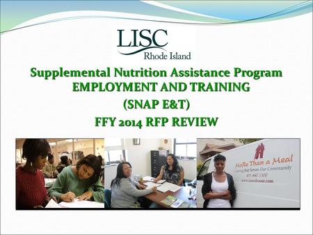 Supplemental Nutrition Assistance Program EMPLOYMENT AND TRAINING (SNAP E&T) FFY 2014 RFP REVIEW.