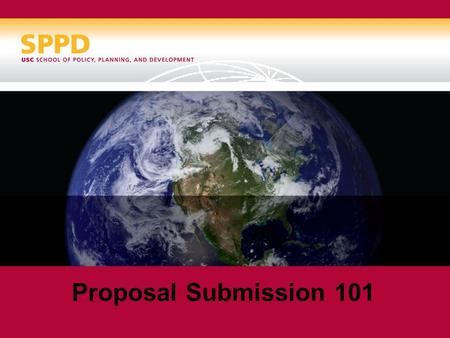 Proposal Submission 101. Proposal Timeline As soon as you have decided to submit, notify our SPPD contracts and grants coordinators, Nicole Burelli and.