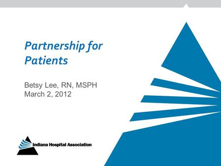 Partnership for Patients Betsy Lee, RN, MSPH March 2, 2012.