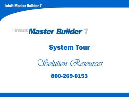 Intuit Master Builder 7 System Tour Solution Resources 800-269-0153.
