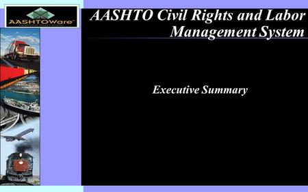 Insert software product logo (or name) on slide master AASHTO Civil Rights and Labor Management System Executive Summary.
