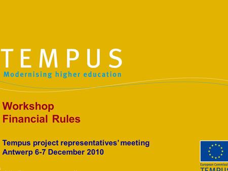 Workshop Financial Rules Tempus project representatives’ meeting Antwerp 6-7 December 2010.