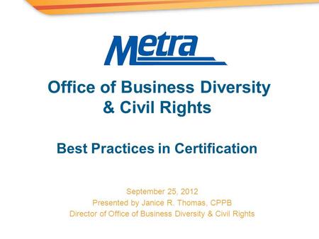 Office of Business Diversity & Civil Rights Best Practices in Certification September 25, 2012 Presented by Janice R. Thomas, CPPB Director of Office of.