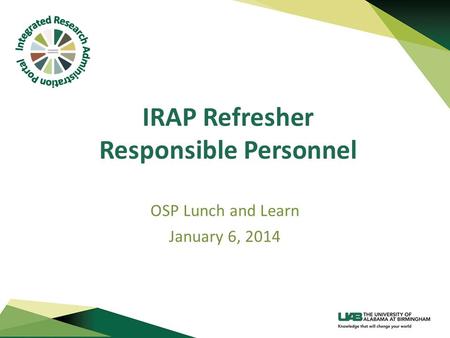 IRAP Refresher Responsible Personnel OSP Lunch and Learn January 6, 2014.