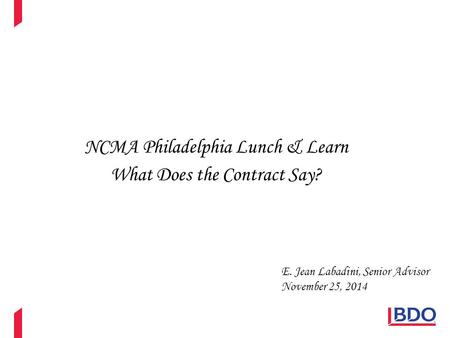 NCMA Philadelphia Lunch & Learn What Does the Contract Say? E. Jean Labadini, Senior Advisor November 25, 2014.