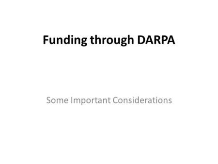 Funding through DARPA Some Important Considerations.