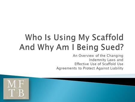 An Overview of the Changing Indemnity Laws and Effective Use of Scaffold Use Agreements to Protect Against Liability.
