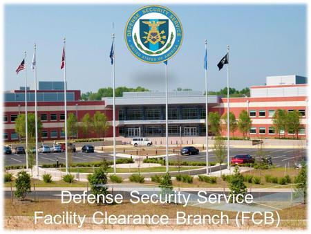 Defense Security Service Facility Clearance Branch (FCB)