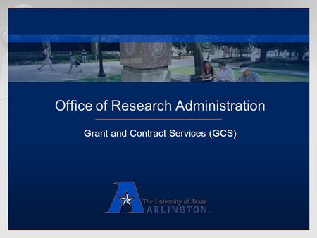 Office of Research Administration Grant and Contract Services (GCS)