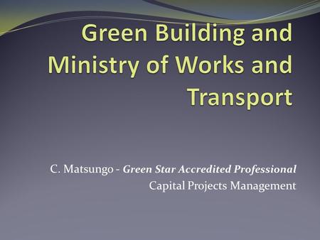 C. Matsungo - Green Star Accredited Professional Capital Projects Management.