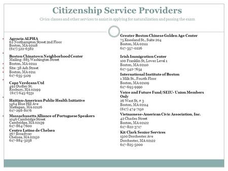 Citizenship Service Providers Civics classes and other services to assist in applying for naturalization and passing the exam Agencia ALPHA 62 Northampton.