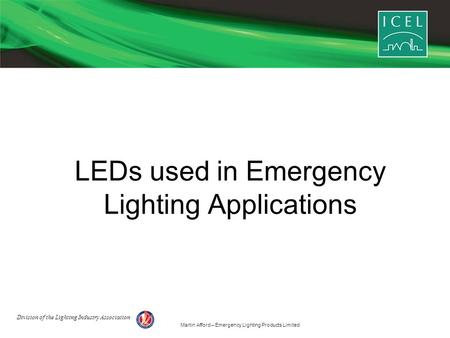 Martin Afford – Emergency Lighting Products Limited LEDs used in Emergency Lighting Applications Division of the Lighting Industry Association.