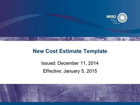 New Cost Estimate Template Issued: December 11, 2014 Effective: January 5, 2015.