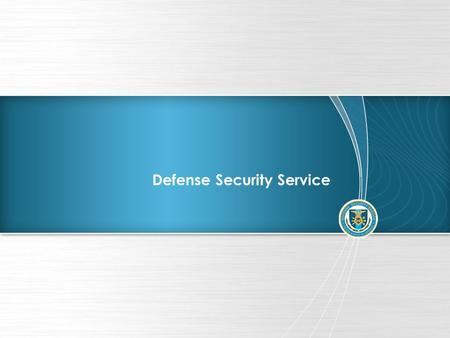 Defense Security Service. DSS Update DSS Changing With A Changing Security Environment.
