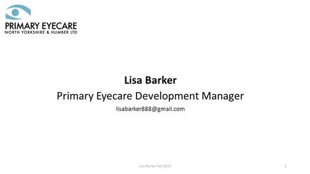 Lisa Barker Primary Eyecare Development Manager Lisa Barker Feb 20151.