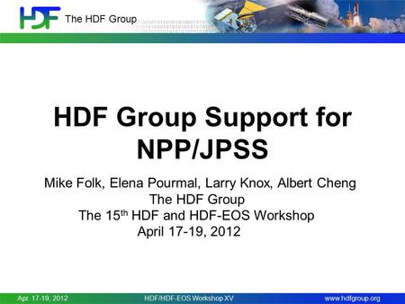 Www.hdfgroup.org The HDF Group HDF Group Support for NPP/JPSS Mike Folk, Elena Pourmal, Larry Knox, Albert Cheng The HDF Group The 15 th HDF and HDF-EOS.