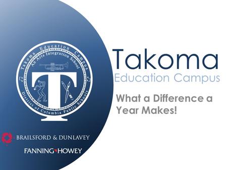 Education Campus What a Difference a Year Makes! Takoma.