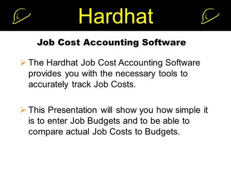 Hardhat Job Cost Accounting Software  The Hardhat Job Cost Accounting Software provides you with the necessary tools to accurately track Job Costs. 