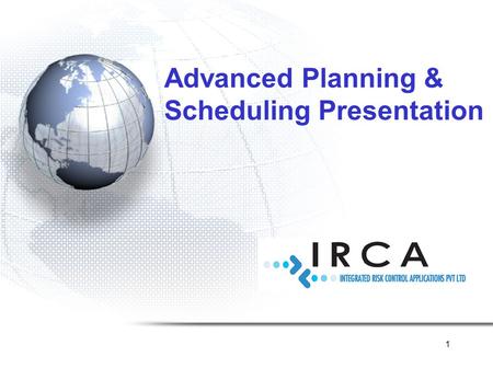 1 Advanced Planning & Scheduling Presentation. CUSTOMERSCUSTOMERS SUPPLIERSSUPPLIERS PURCHASING PRODUCTION PLANNING CUSTOMER SERVICE FINANCE Acknowledge-