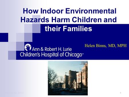 How Indoor Environmental Hazards Harm Children and their Families 1 Version 02-2013 Helen Binns, MD, MPH.
