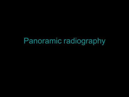 Panoramic radiography. 1952, Paatero 1960 2002 Development of Panoramic radiogaphy.