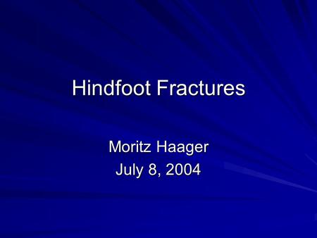 Hindfoot Fractures Moritz Haager July 8, 2004. Jeez, I sure hope I don’t bust my hindfoot..