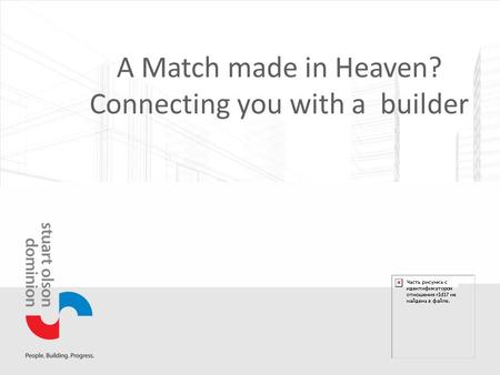 A Match made in Heaven? Connecting you with a builder.