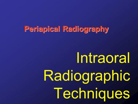 Intraoral Radiographic Techniques
