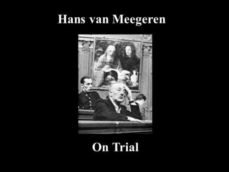Hans van Meegeren On Trial. Hans van Meegeren Born in Deventer, The Netherlands in 1889 An architect at first, but turns to art in 1913 when he wins first.