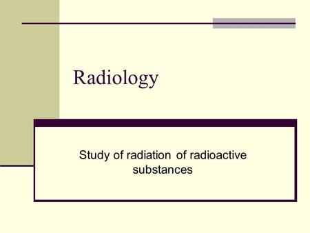 Study of radiation of radioactive substances