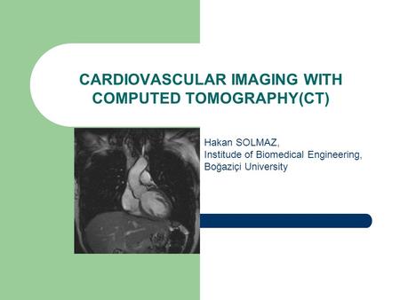 CARDIOVASCULAR IMAGING WITH COMPUTED TOMOGRAPHY(CT)