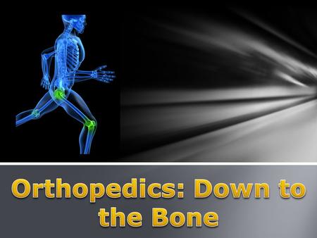  Today we will be covering:  What is orthopedics?  What are bones?  How to classify bones  Fractures!  How to repair a fracture  A quick look at.