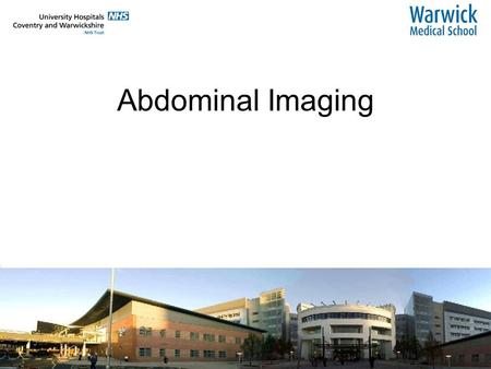 Abdominal Imaging. The abdominal radiograph Why do we see any structure on a normal abdominal radiograph? It has to be surrounded by tissue of different.